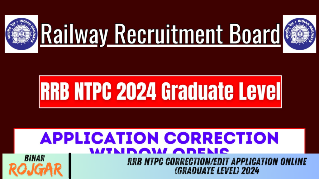 RRB NTPC Correction/EDIT Application Online (Graduate Level) 2024