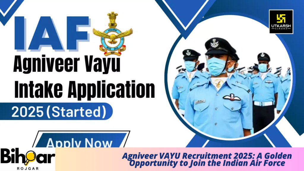 Agniveer VAYU Recruitment 2025: A Golden Opportunity to Join the Indian Air Force